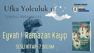 Ufka Yolculuk 11 7 İLKOKUL KATEGORİSİ  Eyvah Ramazan Kayıp  Sesli Kitap 7Bölüm Sayfa103113 [upl. by Sualocin737]