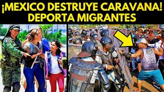 ¡MÉXICO DESTRUYE CARAVANA DEPORTARÍA MIGRANTES [upl. by Clarice]