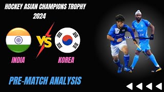 India Vs Korea  Pre Match Analysis  Hockey Asian Champions Trophy 2024 [upl. by Peednam]