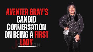 Aventer Grays Candid Conversation On Being A First Lady [upl. by Pip]