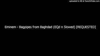 Eminem  Bagpipes from Baghdad EQd n Slowed REQUESTED [upl. by Ahseki]