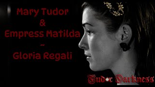 Queen Mary Tudor amp Empress Matilda  Gloria Regali [upl. by Suoivatnom]