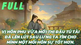 VỊ HÔN PHU VỪA MỚI THI ĐẬU TÚ TÀI ĐÃ LÉN LÚT SAU LƯNG TA TÌM CHO MÌNH MỘT MỐI HÔN SỰ TỐT HƠN [upl. by Schulman]