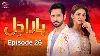 Pakistani Drama  Haara Dil  Last Episode 26  Danish Taimoor amp Hiba Bukhari  CO1O danishtaimoor [upl. by Niltag590]