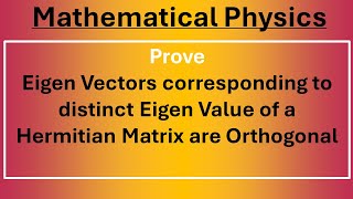 Prove Eigen Vectors corresponding to distinct Eigen Value of a Hermitian Matrix are Orthogonal [upl. by Esiuol128]