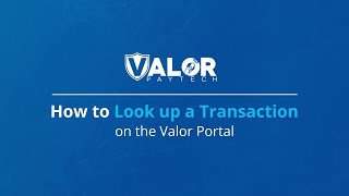 How to look up a transaction on the Valor Portal  Valor PayTech [upl. by Gnilrets]