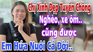 Chị Xinh Đẹp Tuyển Chồng Nghèo Xe Ôm Cũng Được Em Hứa Nuôi Anh Cả Đời [upl. by Araeit]