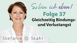 Stefanie Stahl 37  Kann ich gleichzeitig Bindungs und Verlustangst haben  So bin ich eben [upl. by Enirehs]