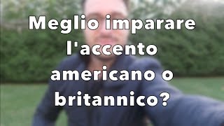 Meglio imparare laccento americano o britannico [upl. by Ailak541]