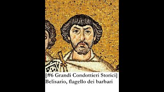 6 Grandi Condottieri storici Belisario il flagello dei barbari [upl. by Cammie688]