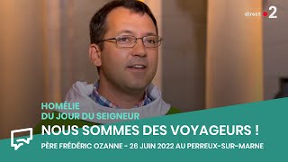 Nous sommes des voyageurs   Homélie du 26 juin 2022 au PerreuxsurMarne [upl. by Ydieh]