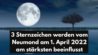 Mondkalender 3 Sternzeichen werden vom Neumond am 1 April 2022 am stärksten beeinflusst [upl. by Eipper]