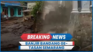 Detikdetik Banjir Bandang Getasan Semarang Lereng Merbabu Landa Dua Desa Hari Ini [upl. by Beryle404]