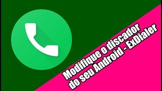 Modifique o discador do seu Android  ExDialer [upl. by Sedecram335]