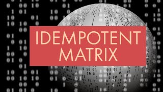 IDEMPOTENT MATRIX  LINEAR ALGEBRA  Very Easy [upl. by Anital260]