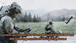 Greece purchases 592 US made Switchblade 300 and 600 loitering munitions for Special Forces [upl. by Suertemed232]