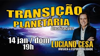 14 jan TRANSIÇÃO PLANETÁRIA LUCIANO CESA Compartilhem [upl. by Shipman]