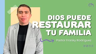 Dios puede restaurar tu familia  Pastor Franky Rodríguez [upl. by Nelhsa]