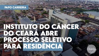 Instituto do Câncer do Ceará abre processo seletivo para programas de residência [upl. by Fredella929]