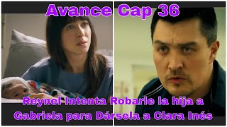 Arelys Henao 2 Capitulo 36 y 37 Avance Reynel Roba la hija de Gabriela para Dársela a Clara Inés [upl. by Fanny107]