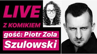 LIVE Z KOMIKIEM 4  gość Piotr Zola Szulowski  zapis rozmowy z 23032020 [upl. by Dottie]