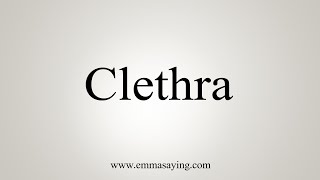 How To Say Clethra [upl. by Preiser483]