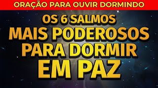 OS 6 SALMOS MAIS PODEROSOS PARA DORMIR EM PAZ [upl. by Ethelda535]