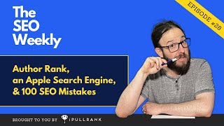 Author Rank an Apple Search Engine amp 100 SEO Mistakes  The SEO Weekly  Episode 28 [upl. by Amairam]