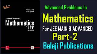 Balaji Advanced Problems In Mathematics Part2 For ITT JEE Main and Advanced [upl. by Bakki]