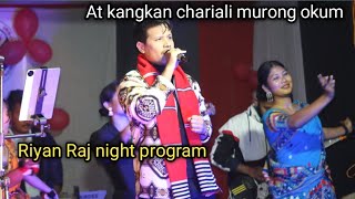 Riyan Raj night program kangkan kayumachitra doley [upl. by Reiser]