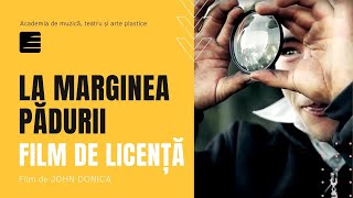 LA MARGINEA PĂDURII  Film de Licență John Donica [upl. by Renelle493]