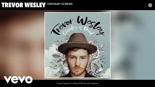 Trevor Wesley  Chivalry Is Dead Audio [upl. by Akeem]