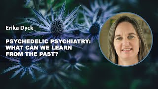 Psychedelic Psychiatry What can we learn from the past – Erika Dyck [upl. by Aittam76]