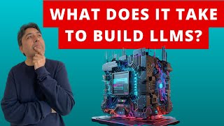 What Does It Take to Build LLMs [upl. by Knobloch]