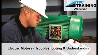 Electric Motors Troubleshooting and Maintenance Techniques Webinar  TPC Training [upl. by Eigna271]