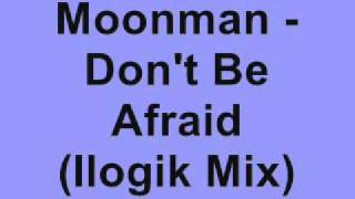 Moonman  Dont Be Afraid Ilogik Remix [upl. by Haikan234]