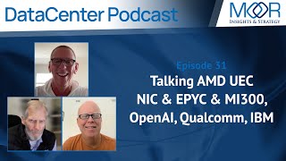 Ep31 of the MIampS Datacenter Podcast Talking AMD UEC NIC amp EPYC amp MI300 OpenAI Qualcomm IBM [upl. by Behl624]