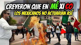 QUEMAN BANDERA DE MÉXICO SIN IMAGINAR QUE LOS MEXICANOS NO DUDARIAN EN RESPONDER ASÍ [upl. by Fatima]