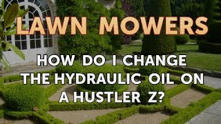 How do I Change the Hydraulic Oil on a Hustler Z [upl. by Monteria]