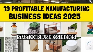 13 Profitable Manufacturing Business Ideas in 2025 [upl. by Anitsyrk]