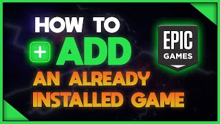 How To Add An Already Installed Game To Epic Games Tutorial [upl. by Bust]