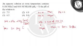 An aqueous solution at room temperature contains 01 M NH4Cl and 001 M NH4OH pKb  5 the pH o [upl. by Acilgna227]