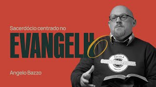 SACERDÓCIO CENTRADO NO EVANGELHO  Angelo Bazzo [upl. by Annawal]