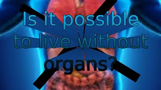 Is it possible to live without organs Shocking truth [upl. by Nad679]