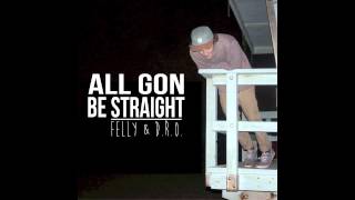 Felly  All Gon Be Straight Prod by DRO [upl. by Nevanod]