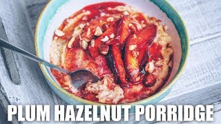 VEGAN PLUM HAZELNUT PORRIDGE [upl. by Aynod]