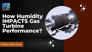 Does Humidity REALLY Affect Gas Turbine Performance [upl. by Pederson556]