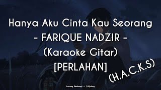 Hanya Aku Cinta Kau Seorang  FARIQUE NADZIR PERLAHAN KARAOKE GITAR [upl. by Barret]