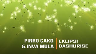 PIRRO ÇAKO amp INVA MULA  EKLIPSI DASHURISE  Lyrics [upl. by Ardyth]