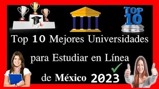 TOP 10 UNIVERSIDADES PARA ESTUDIAR EN LÍNEA EN MÉXICO 2023 – TOP 10 UNÍS ONLINE EN MÉXICO 2023 ✅👩🏻‍🎓 [upl. by Madison]